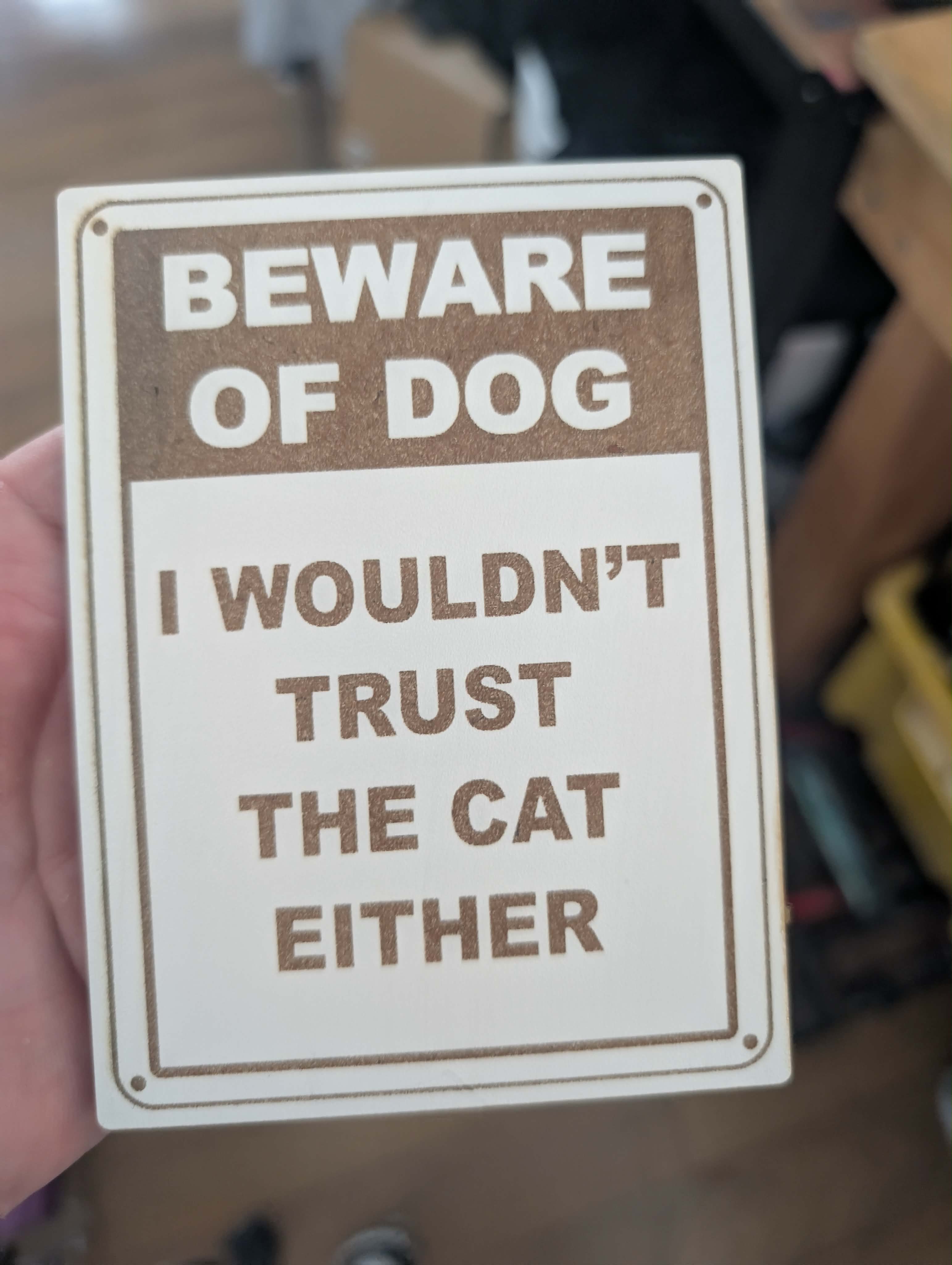 [Laser cut and engrave] Beware of Dog I Wouldn't Trust the Cat Either Funny Sign