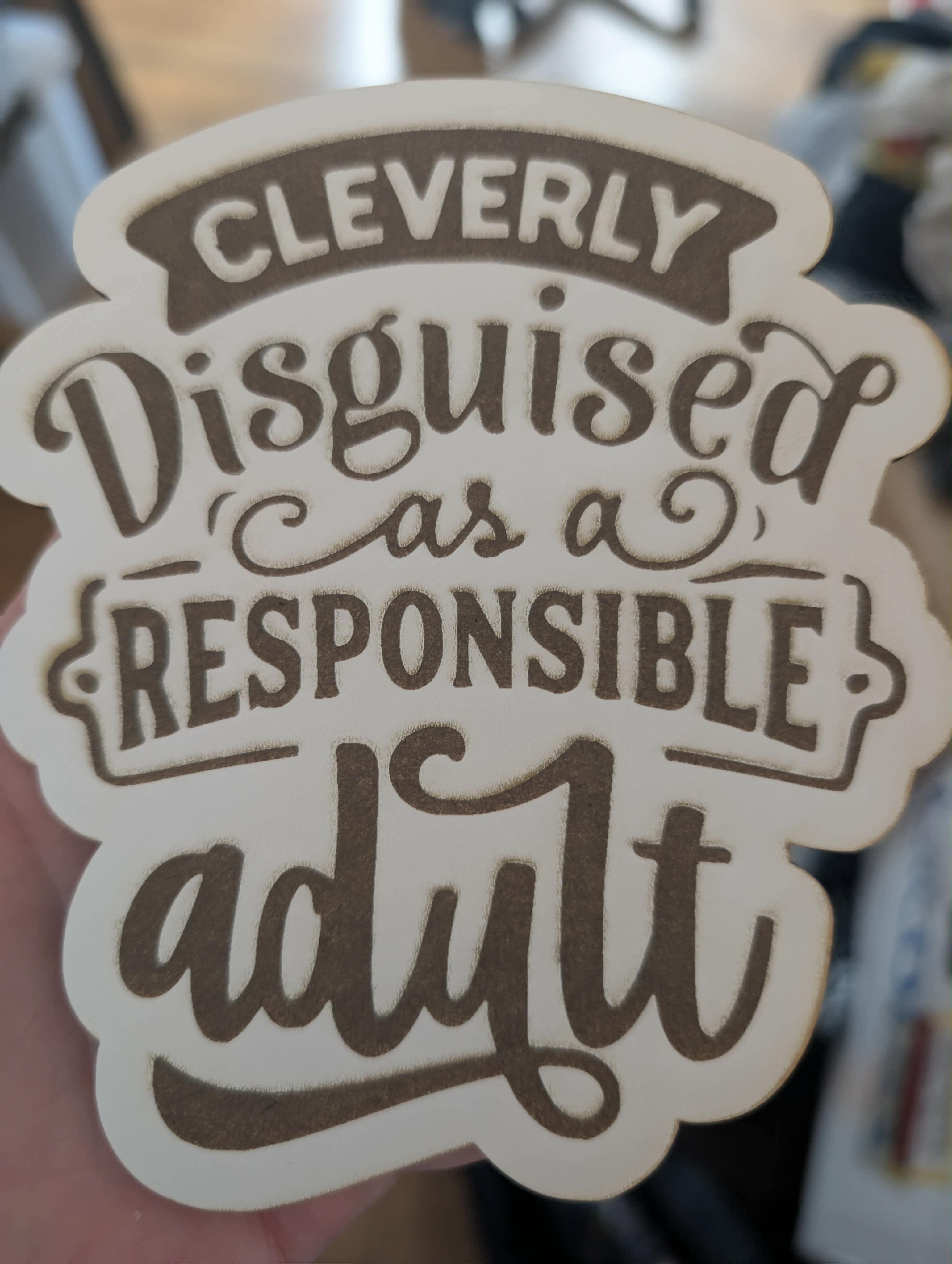 [Laser cut and engrave] Cleverly Disguised As A Responsible Adult Typography Sign