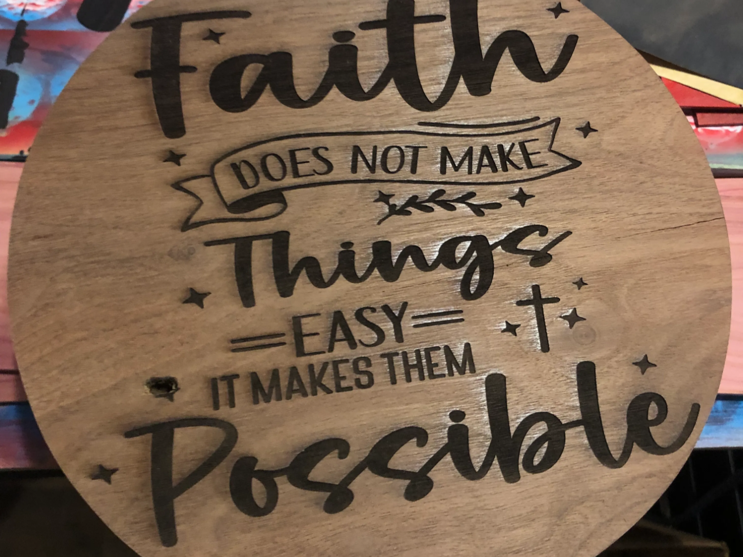 Faith Does Not Make Things Easy It Makes Them Possible Round Wooden Sign