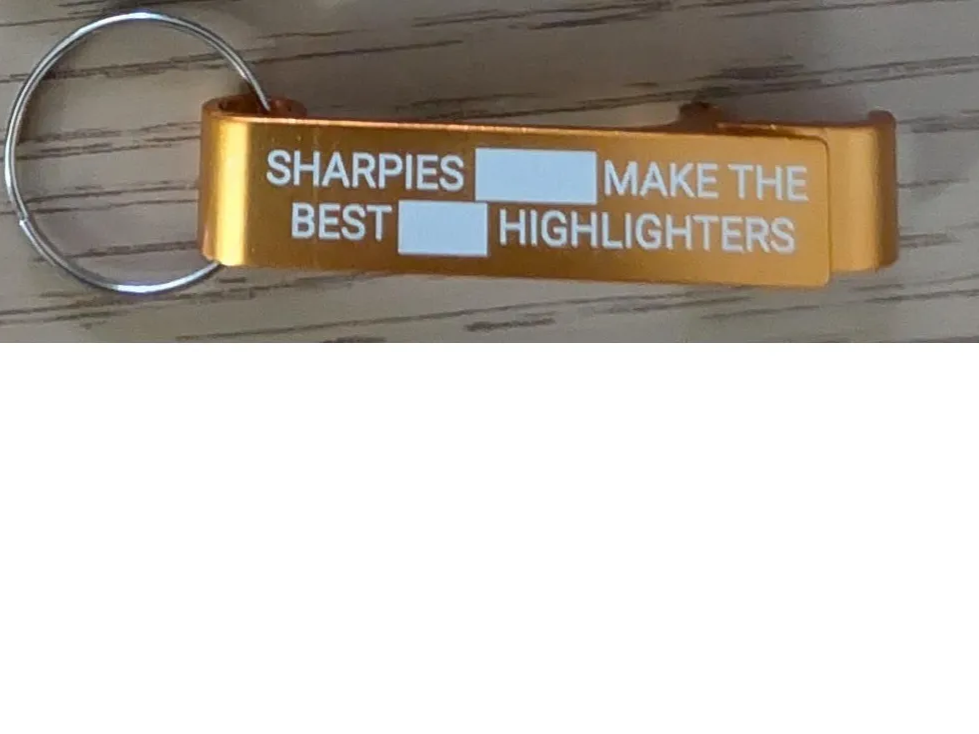 Gold Metal Bottle Opener Keychain with Sharpies Make The Best Highlighters Quote