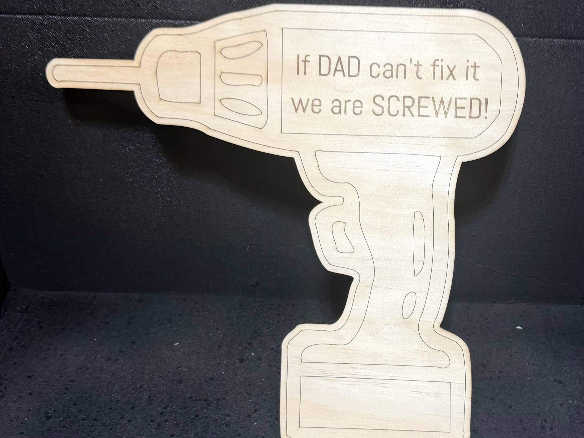 Drill shaped wall sign with If Dad can't fix it we are screwed quote