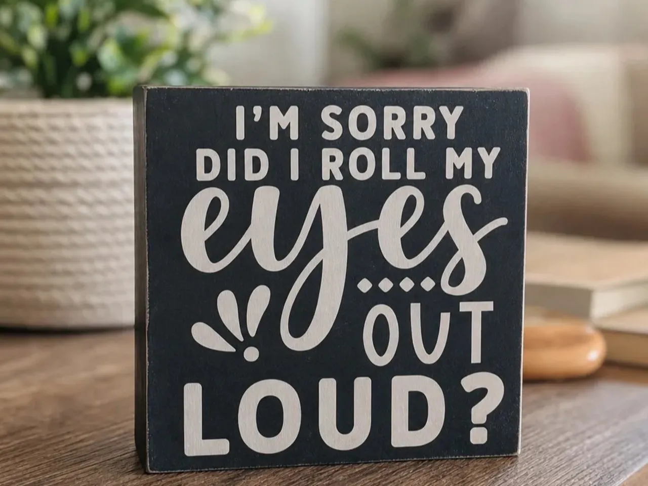 [Laser cut and engrave] I'm Sorry Did I Roll My Eyes Out Loud Sarcastic Quote
