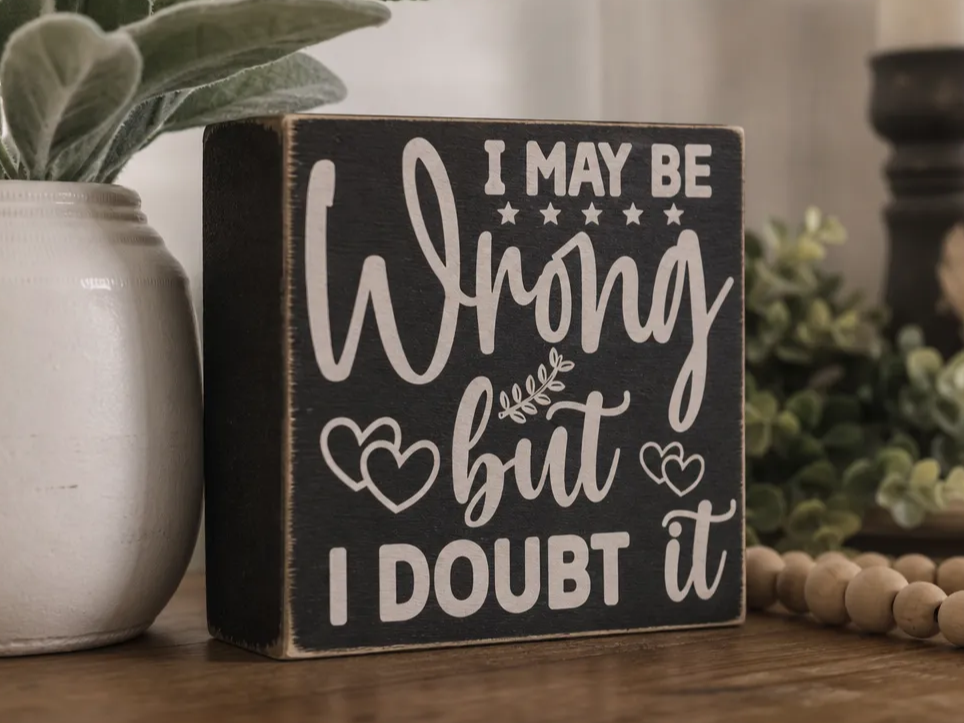 I May Be Wrong But I Doubt It Typography Quote