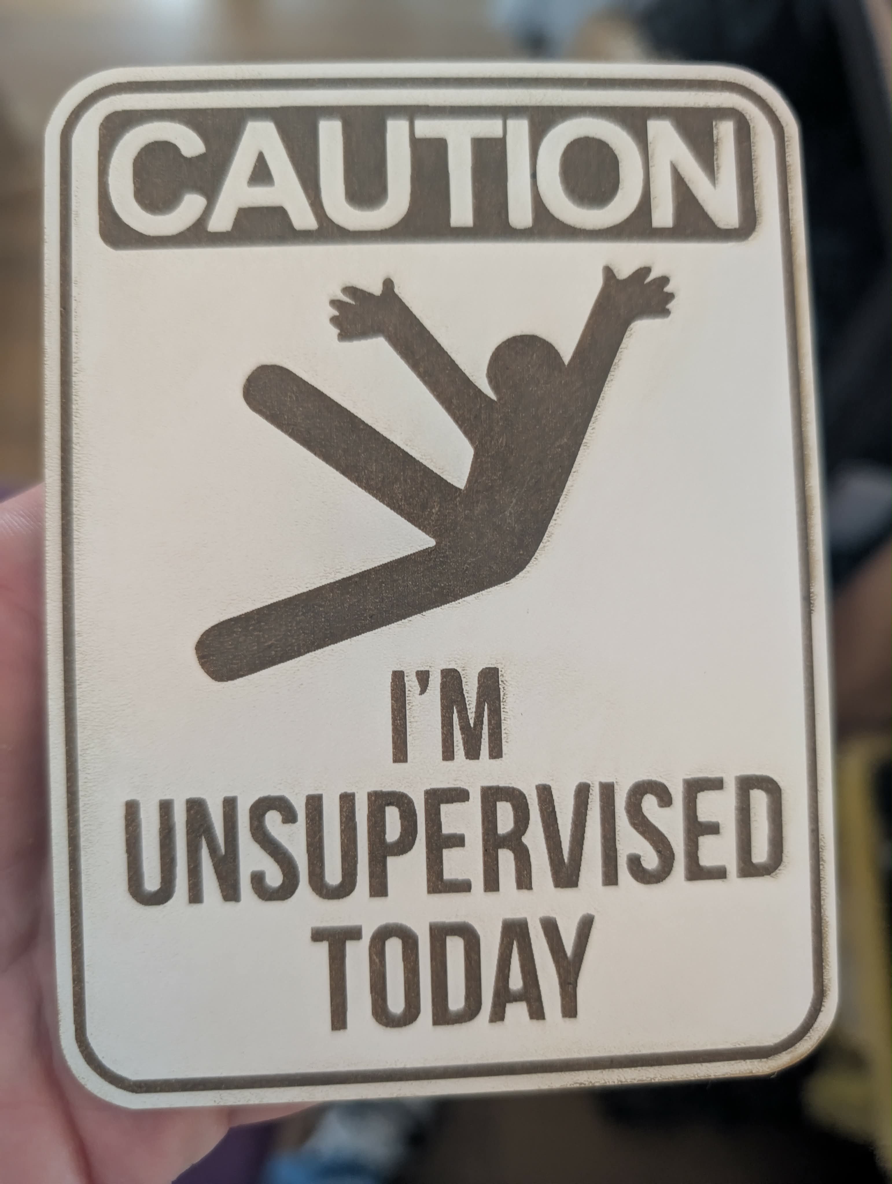 [Laser cut and engrave] Caution I'm Unsupervised Today Funny Novelty Sign
