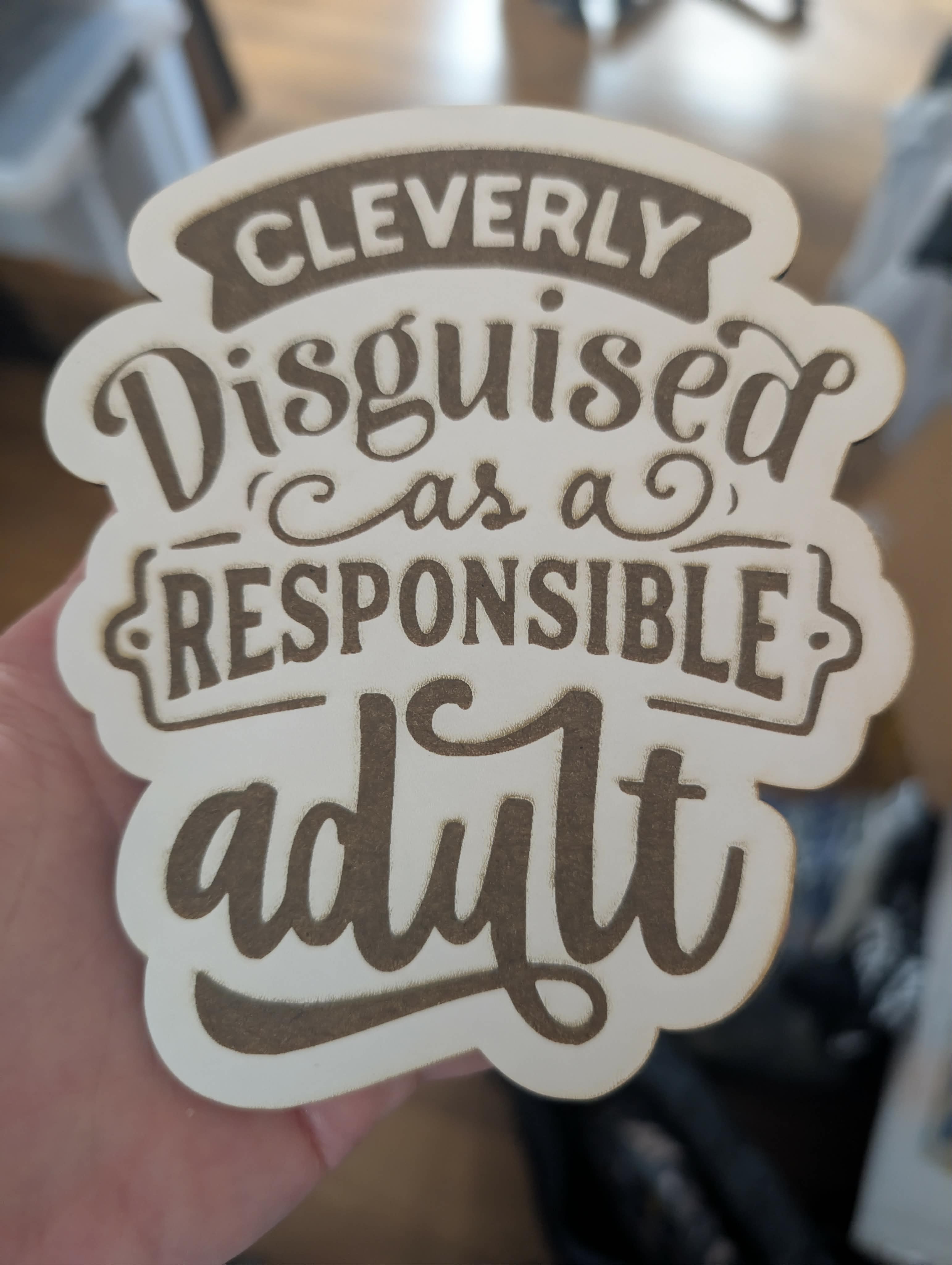 [Laser cut and engrave] Cleverly Disguised As A Responsible Adult Typography Sign