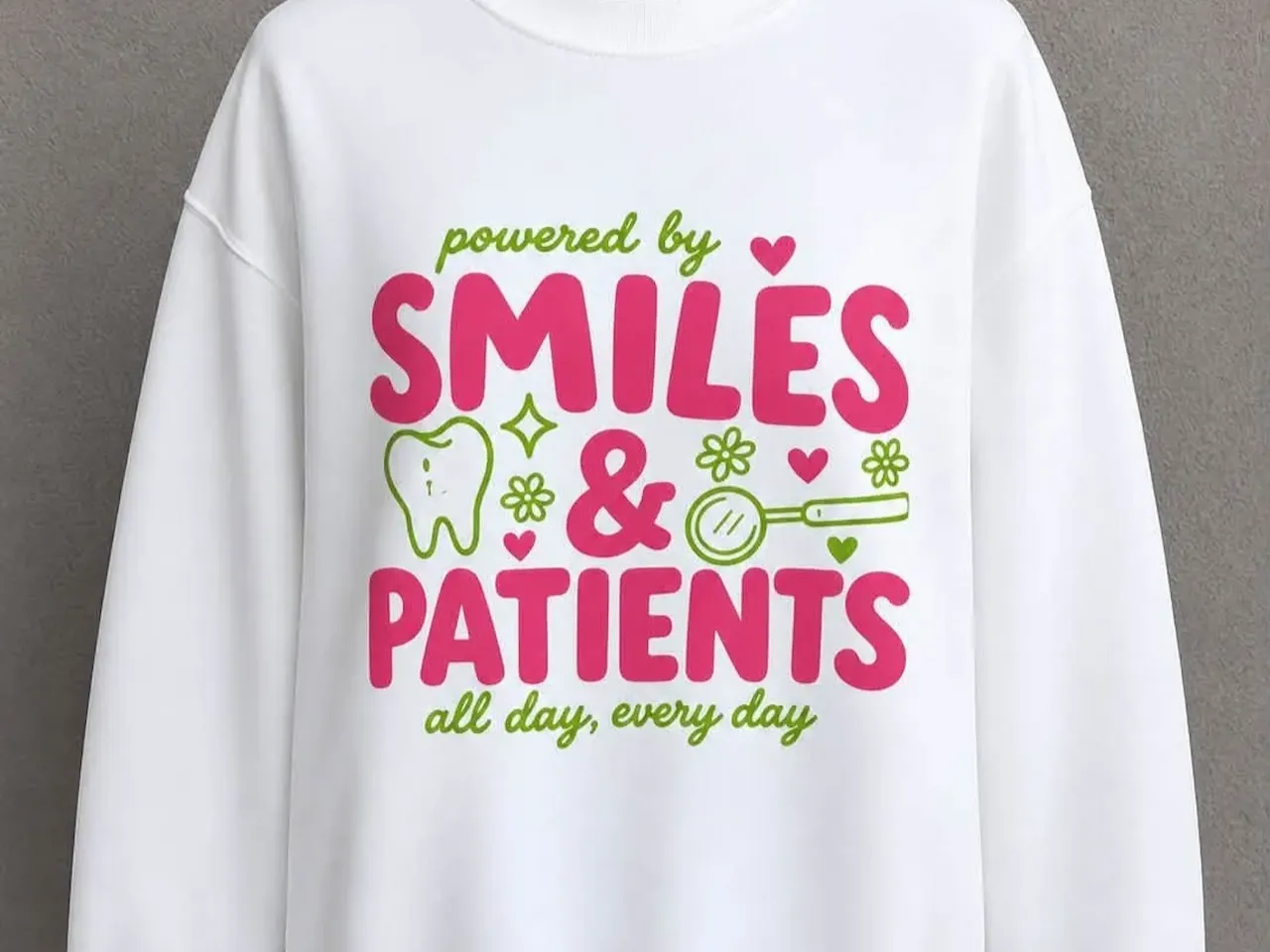 [DTF Printing] Powered by Smiles and Patients Dental Hygienist Graphic Sweatshirt